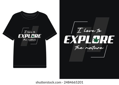 i love to explore the nature cannabis typography t shirt design, weed t-shirt design, marijuana t shirt design, cannabis t shirt design