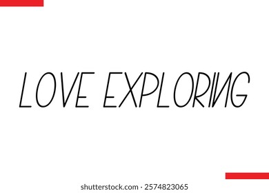 Love Exploring Travel saying typography text