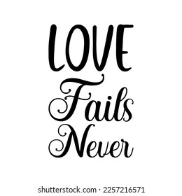 love fails never black lettering quote