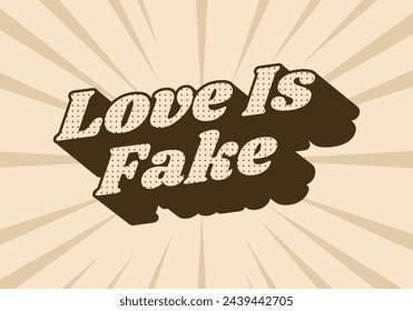 Love is fake. Text effect design in 3 dimension style