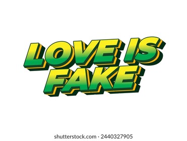 Love is fake. Text effect design in 3 dimension style