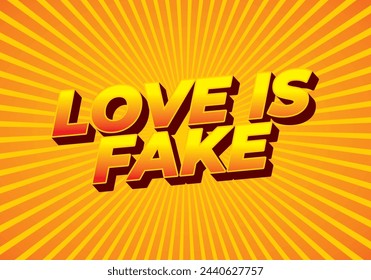 Love is fake. Text effect design in 3 dimension style
