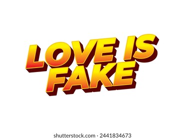 Love is fake. Text effect design in 3 dimension style