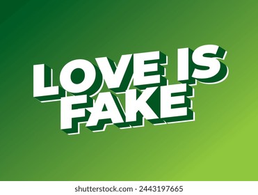 Love is fake. Text effect design in 3 dimension style