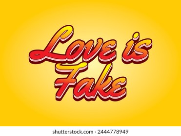 Love is fake. Text effect design in 3 dimension style