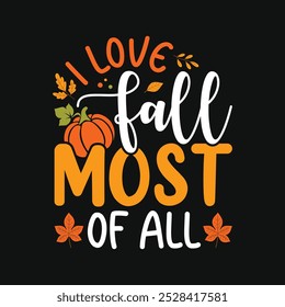 I love fall most of all - Autumn fall typography t-shirt design, vector graphic