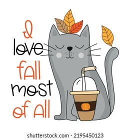 I love fall most of all - autumnal saying and cute cat with pumpkin spice latte and leaves. Good for greeting card, poster, label, T shirt print, and other gift design.