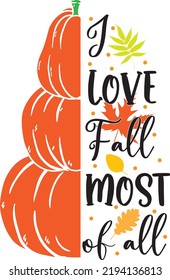 I Love Fall Most of All, Happy Fall, Thanksgiving Day, Happy Harvest, Vector Illustration File