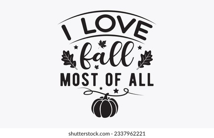 Me encanta caer sobre todo svg, diseño de camisetas de Acción de Gracias, Funny Fall svg, EPS, paquete de otoño, calabaza, ilustración vectorial de caligrafía hecha a mano, signo vectorial de escritura a mano, Cortar Crítico de Archivo, Silhouette