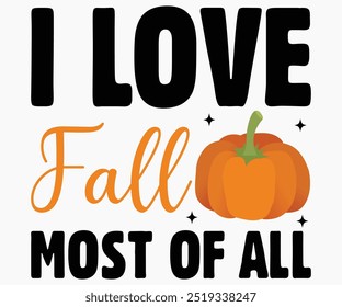 I Love Fall Most Of All Svg,Hello Fall Svg,Fall shirt,Pumpkin Quotes Svg,Autumn Svg,Thanksgiving Shirt,Cut File,Commercial Use,Silhouette,Typography T-Shirt Design