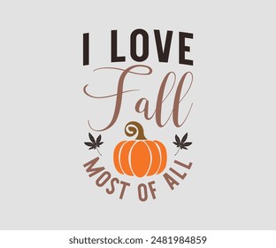 I Love Fall Most Of All, Fall t shirt design. Autumn leaves vector design