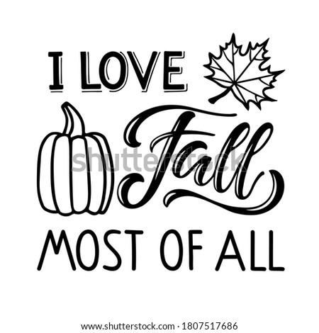 I love Fall most of all text with pumpkin and falling leaf design. Hand written lettering on white. Fall, autumn, Thanksgiving, Halloween element for poster, banner, card, badges, t-shirt, prints.