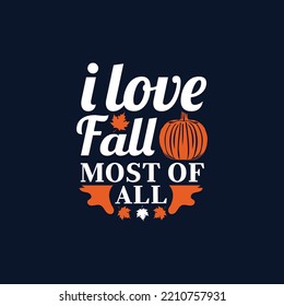 I love fall most of all - Thanksgiving typographic quotes design vector graphic.