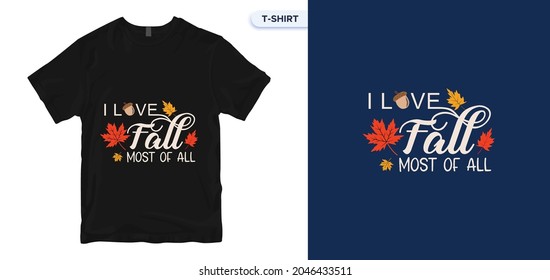 I Love Fall Most of All T-Shirt Design. Autumn color poster for a T-Shirt. Vector lettering. Vector print quotes t-shirt, typography, poster. Global swatches.