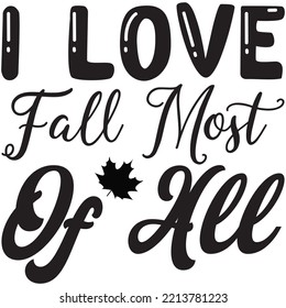 I Love Fall Most Of All T-shirt Design Vector File.