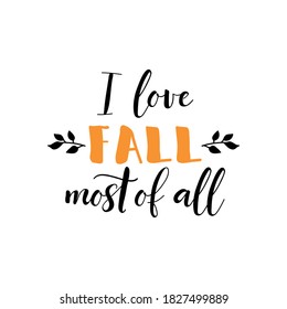 I love fall most of all. Vector illustration. Lettering. Ink illustration. t-shirt design.