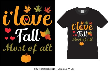 i love fall most of all,Fall Autumn T-shirt design.Trendy Thanksgiving T-shirt Design. Thanksgiving turkey Lovers best t- shirts deasing ready for benner,poster,pod any print,item

