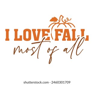 I Love Fall Most Of All,Fall Svg,Autumn Svg,Pumpkin Svg,Fall Quotes Svg,Retro Groovy,Thanksgiving Svg,Typography T-shirt