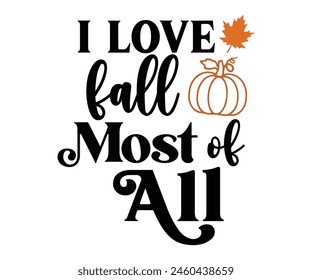 I Love Fall Most Of All,Fall Svg,Fall Vibes Svg,Pumpkin Quotes,Fall Saying,Pumpkin Season Svg,Autumn Svg,Retro Fall Svg,Autumn Fall, Thanksgiving Svg,Cut File,Commercial Use svg