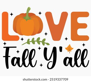 Love Fall Y'all Svg,Hello Fall Svg,Fall shirt,Pumpkin Quotes Svg,Autumn Svg,Thanksgiving Shirt,Cut File,Commercial Use,Silhouette,Typography T-Shirt Design