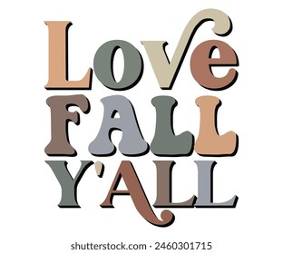 Love Fall Y'all,Fall Svg,Autumn Svg,Pumpkin Svg,Fall Quotes Svg,Retro Groovy,Thanksgiving Svg,Typography T-shirt