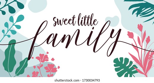 Love Family Quotes Sweet Little Family vector wall art ready print in Natural Background Frame for wall decor, Banner, Sticker, greeting card and many more