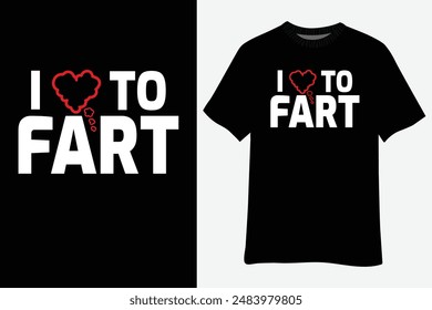 I Love To Fart Funny Farting T-Shirt Design