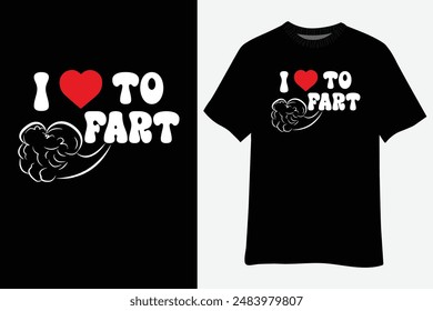 I Love To Fart Funny Farting T-Shirt Design