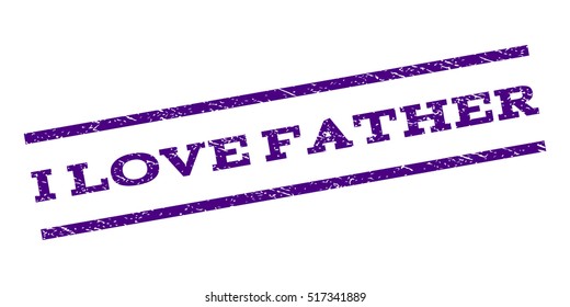 I Love Father watermark stamp. Text caption between parallel lines with grunge design style. Rubber seal stamp with dust texture. Vector indigo blue color ink imprint on a white background.
