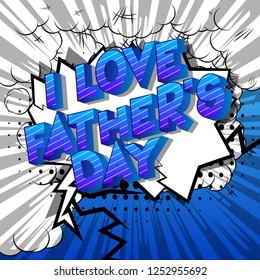 I Love Father's Day - Vector illustrated comic book style phrase on abstract background.
