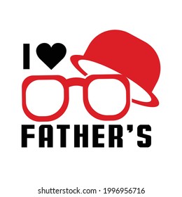 I love father's. quote vector design. Suitable for gift decoration, t shirt, sublimation print. poster and printing design template.