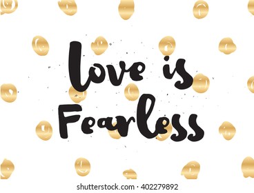 Love is fearless romantic inspirational inscription. Greeting card with calligraphy. Hand drawn lettering design. Photo overlay. Typography for banner, poster or apparel design. Vector quote.