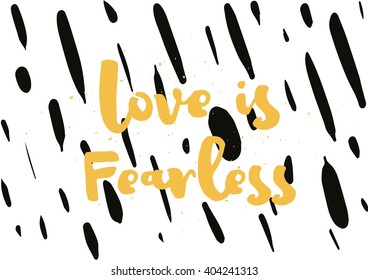 Love is fearless romantic inspirational inscription. Greeting card with calligraphy. Hand drawn lettering design. Photo overlay. Typography for banner, poster or apparel design. Vector quote.