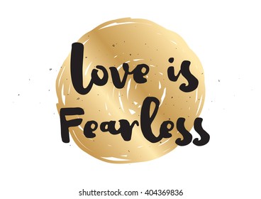 Love is fearless romantic inspirational inscription. Greeting card with calligraphy. Hand drawn lettering design. Photo overlay. Typography for banner, poster or apparel design. Vector quote.