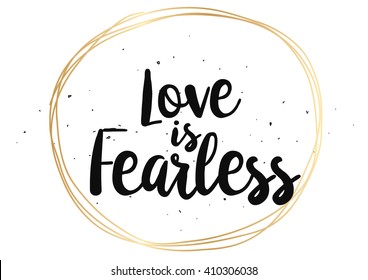 Love is fearless romantic inspirational inscription. Greeting card with calligraphy. Hand drawn lettering  quote design. Photo overlay. Typography for poster or clothing design. Vector invitation.