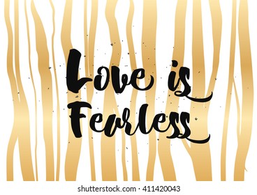 Love is fearless romantic inspirational inscription. Greeting card with calligraphy. Hand drawn lettering  quote design. Photo overlay. Typography for poster or clothing design. Vector invitation.