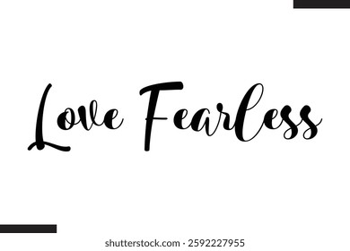 Love Fearless Stylish Cursive Typography Love Text