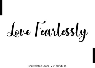 Love fearlessly Stylish Typography Text Motivational Quotes