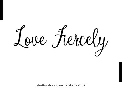 Love fiercely abstract typography text motivational quotes