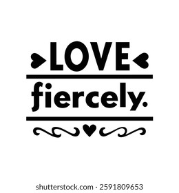   Love fiercely  typography calligraphy t-shirt design on white background 