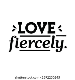 love fiercely   typography calligraphy t-shirt design on white background 