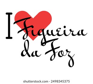 I love Figueira da Foz, city of Portugal. Hand drawn letters with red heart. Vector illustration lettering, modern design for print t shirt, banner, poster, sticker or label.