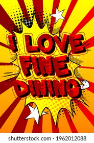 I Love Fine Dining - Comic Book Style Text. Restaurant Event Related Words, Quote On Colorful Background. Poster, Banner, Template. Cartoon Vector Illustration.