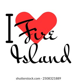 I love Fire Island, city of United States. Hand drawn letters with red heart. Vector illustration lettering, modern design for print t shirt, banner, poster, sticker or label.