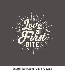 Love at first bite, food quote text art Calligraphy vintage typography design