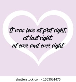  It was love at first sight, at last sight, at ever and ever sight. Ready to post social media quote
