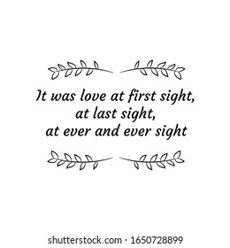 It was love at first sight, at last sight, at ever and ever sight. Calligraphy saying for print. Vector Quote 