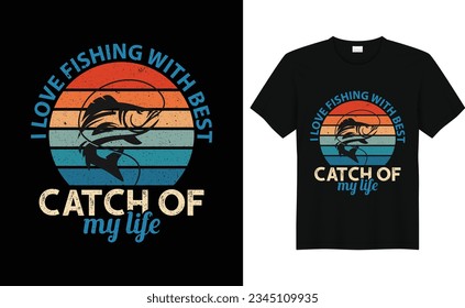 I love Fishing With Best Catch Of My Life,Funny Bass Fishing,Father Gift,Dad Fishing Gift,Fisherman,Fishing tshirt design,silhouette