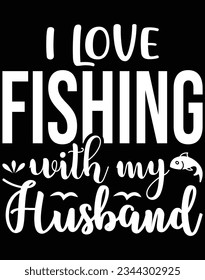 I love fishing with my husband EPS file for cutting machine. You can edit and print this vector art with EPS editor.