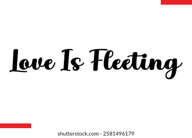 Love Is Fleeting Love typography text saying